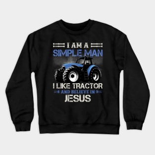 I Am A Simple Man I Like Tractors And Believe In Jesus Crewneck Sweatshirt